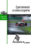 “ Quei temerari a ruote scoperte “ - ( Formula Uno in pillole )